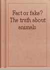 Fact or fake? The truth about animals